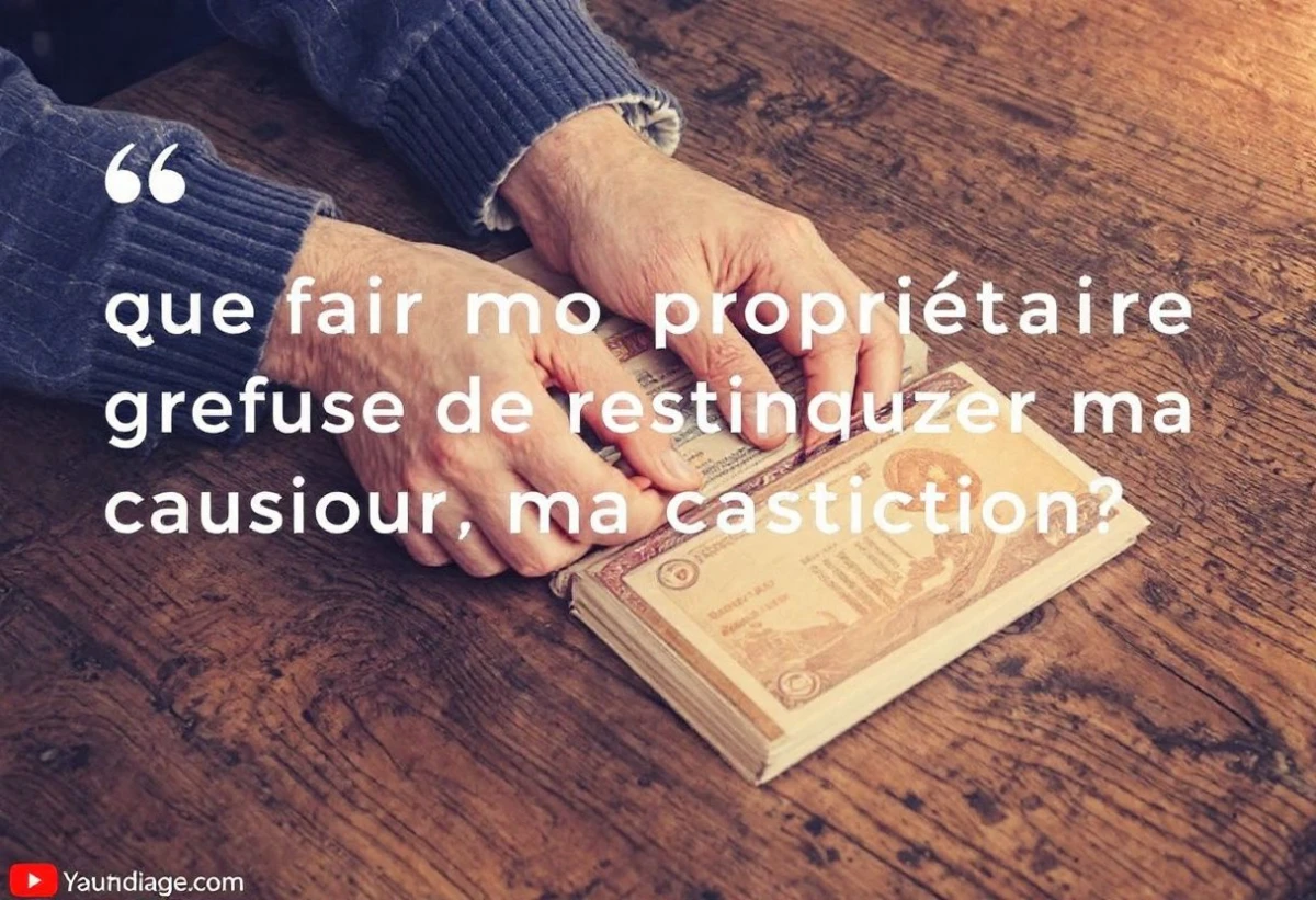 Que faire si mon propriétaire refuse de restituer ma caution ?